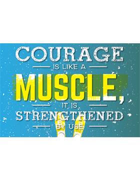 Motivational Gloss Poster Courage is Like a Muscle, It is Strengthened by Use.